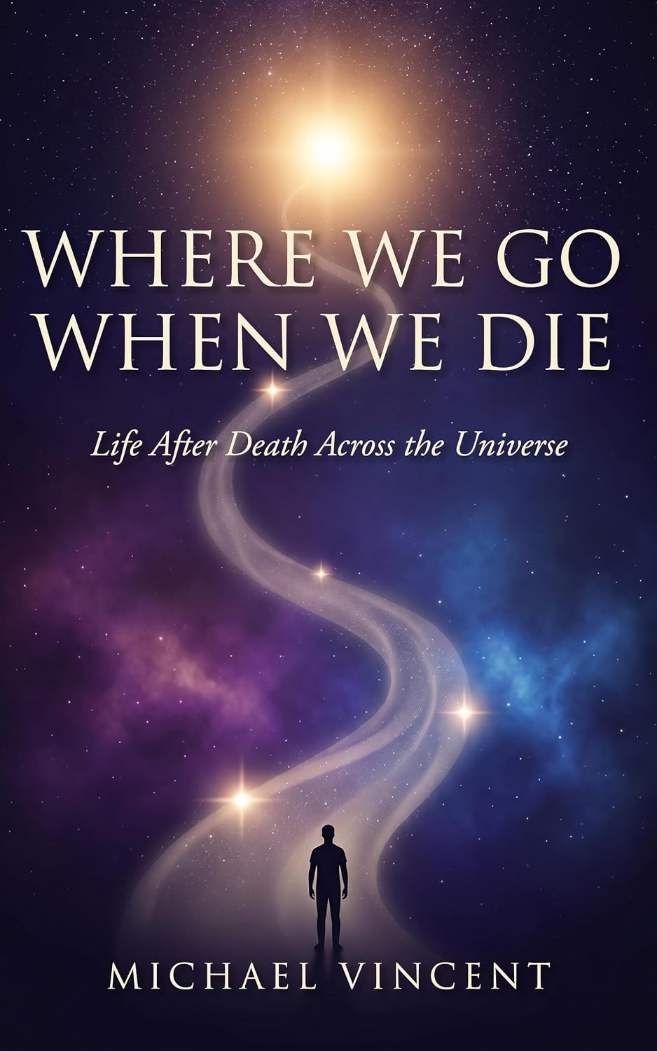 Where We Go When We Die: Life After Death Across the Universe