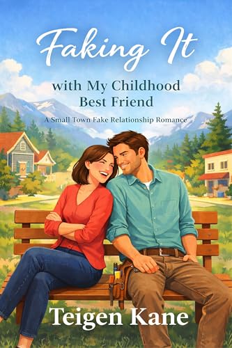 Faking It With My Childhood Best Friend (Copper Ridge Book 1)
