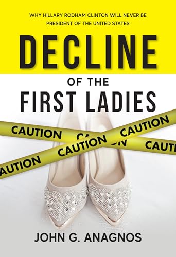 Decline of the First Ladies: Why Hillary Rodham Clinton Will Never Be President of the United States