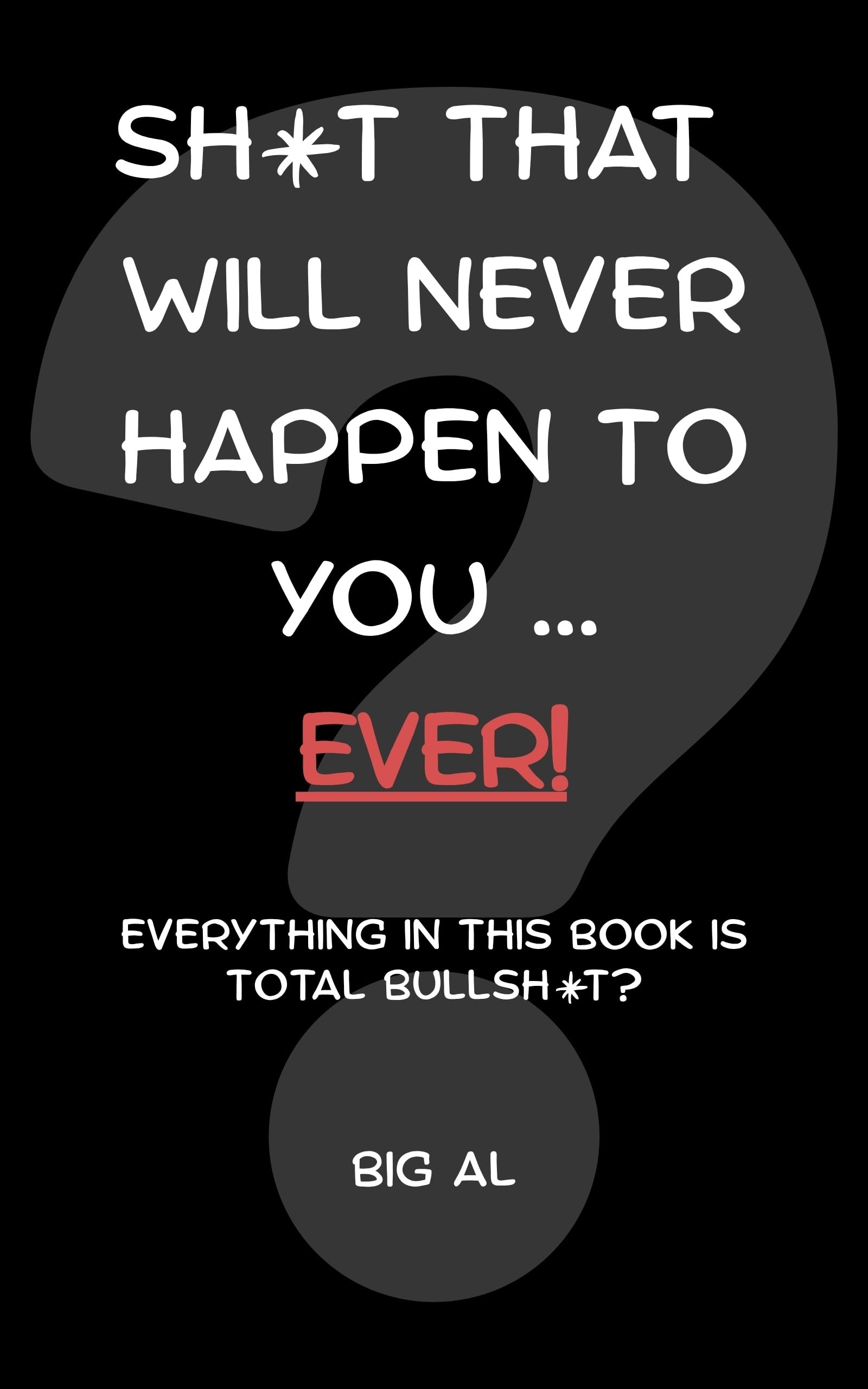 Sh*t that will never happen to you....EVER
