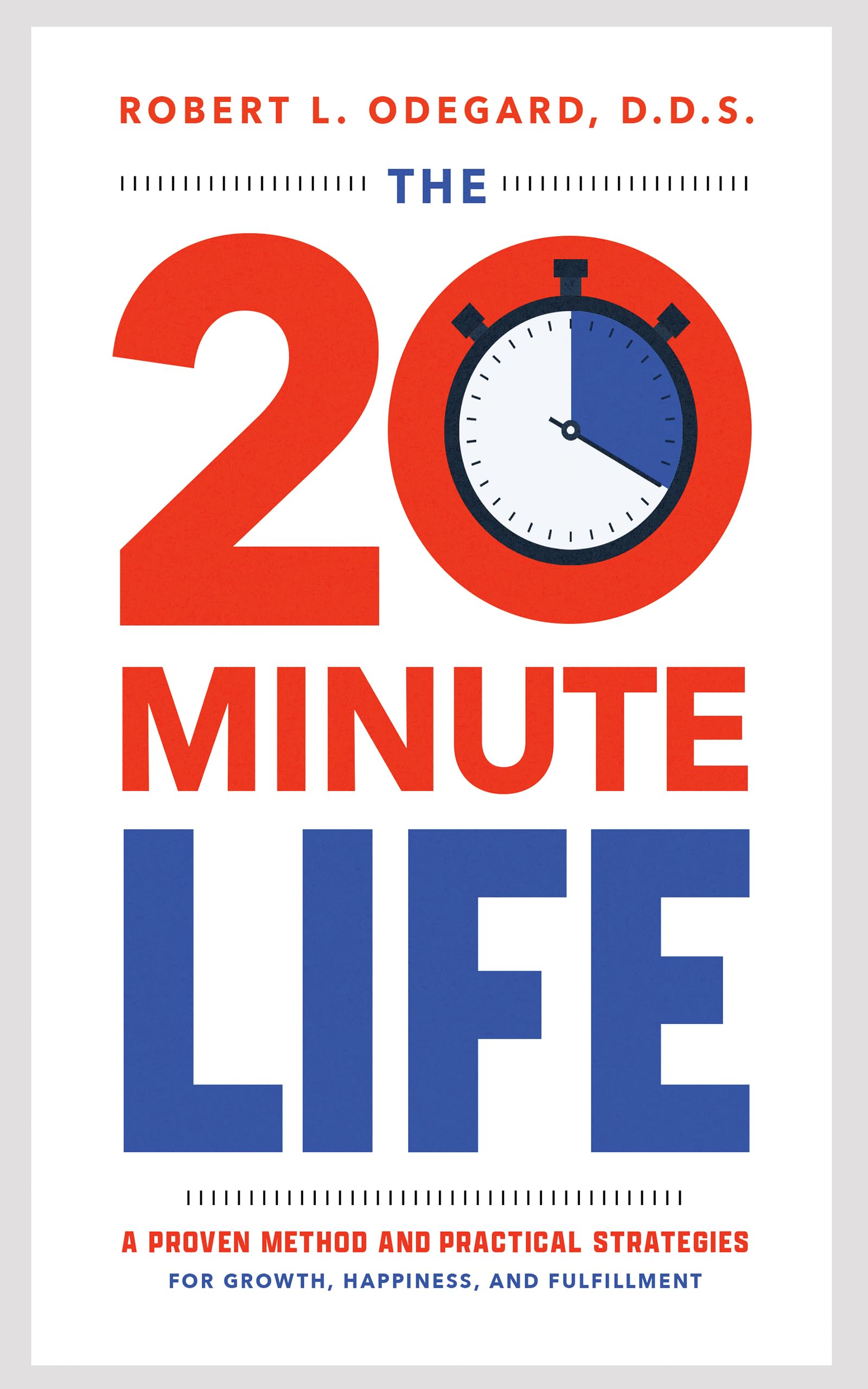 The 20-Minute Life: A Proven Method and Practical Strategies for Growth, Happiness, and Fulfillment