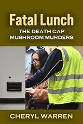 Fatal Lunch: The Death Cap Mushroom Murders