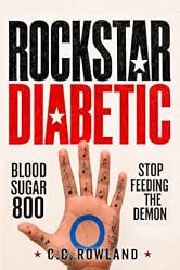 ROCKSTAR DIABETIC: Blood Sugar 800 - Stop Feeding the Demon