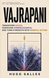 VAJRAPANI: Transform Anger, Overcome Powerlessness, and Turn Strength Into Mindful Action — A BUDDHIST PRACTICE (The Technologies of the Awakened Mind)