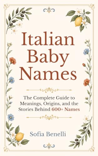 Italian Baby Names: The Complete Guide to Meanings, Origins, and the Stories Behind 600+ Names