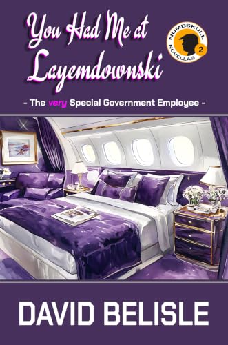 You Had Me at Layemdownski: The Very Special Government Employee (Numbskull Novellas Book 2)