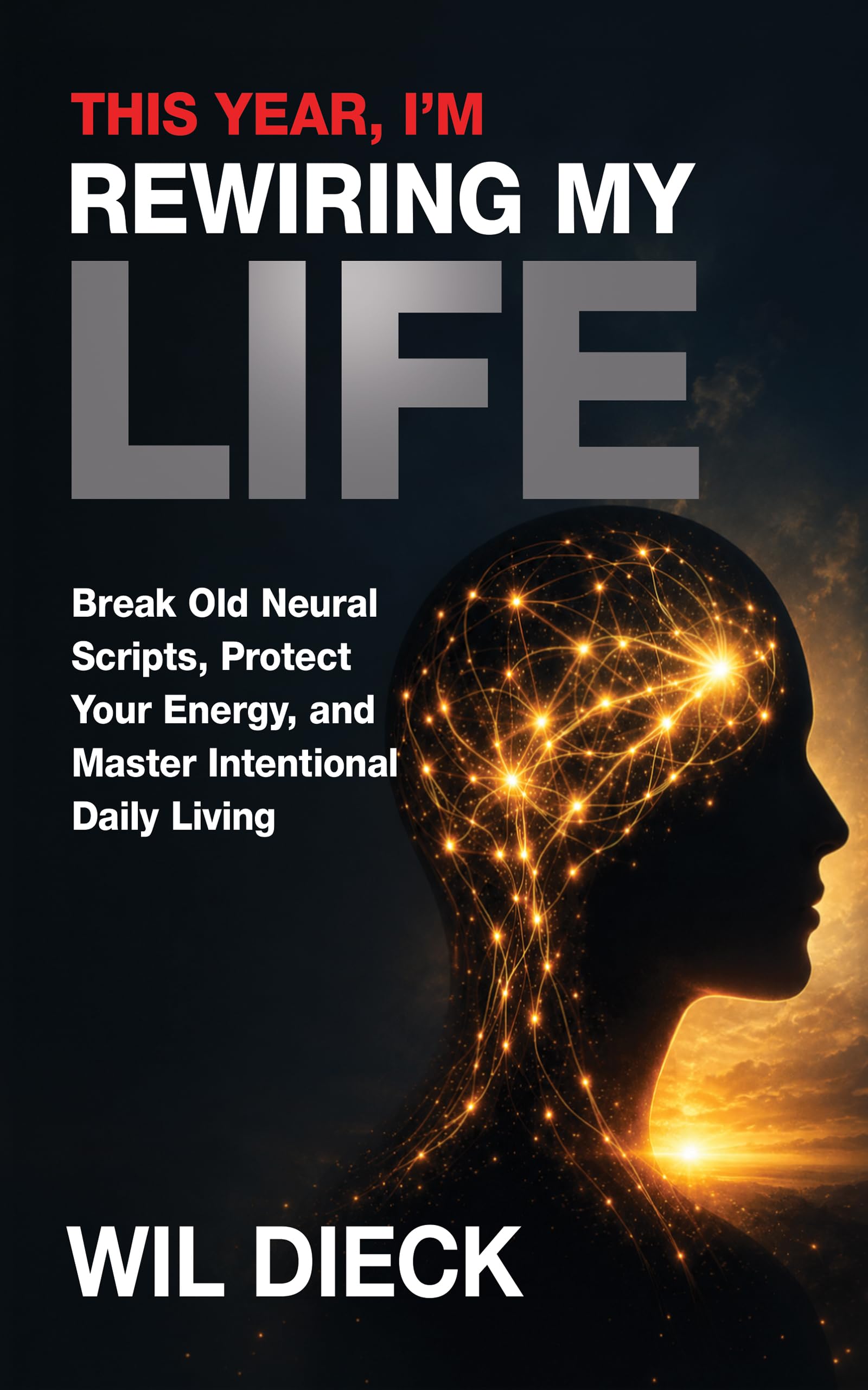 This Year I'm Rewiring My Life: Break Old Neural Scripts, Protect Your Energy, and Master Intentional Daily Living (Mind Mastery Book 7)