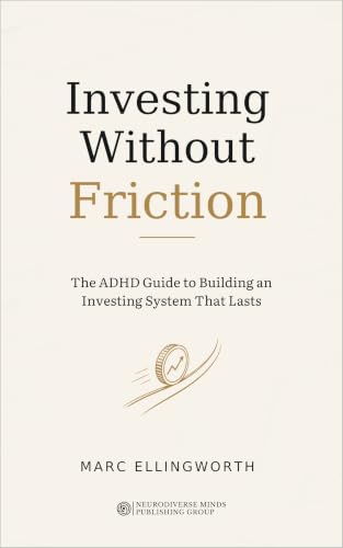Investing Without Friction: The ADHD Guide to Building an Investing System That Lasts