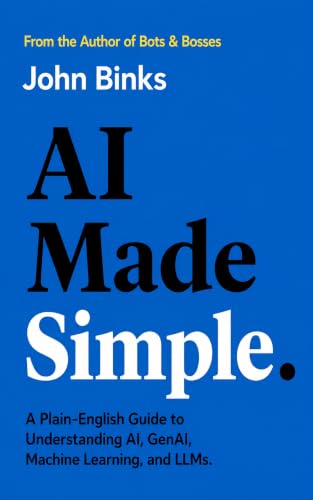 AI Made Simple: A Plain-English Guide to Understanding AI, GenAI, Machine Learning, and LLMs