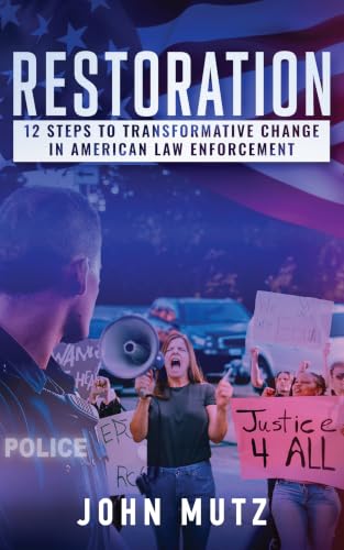 Restoration: 12 Steps To Transformative Change in American Law Enforcement