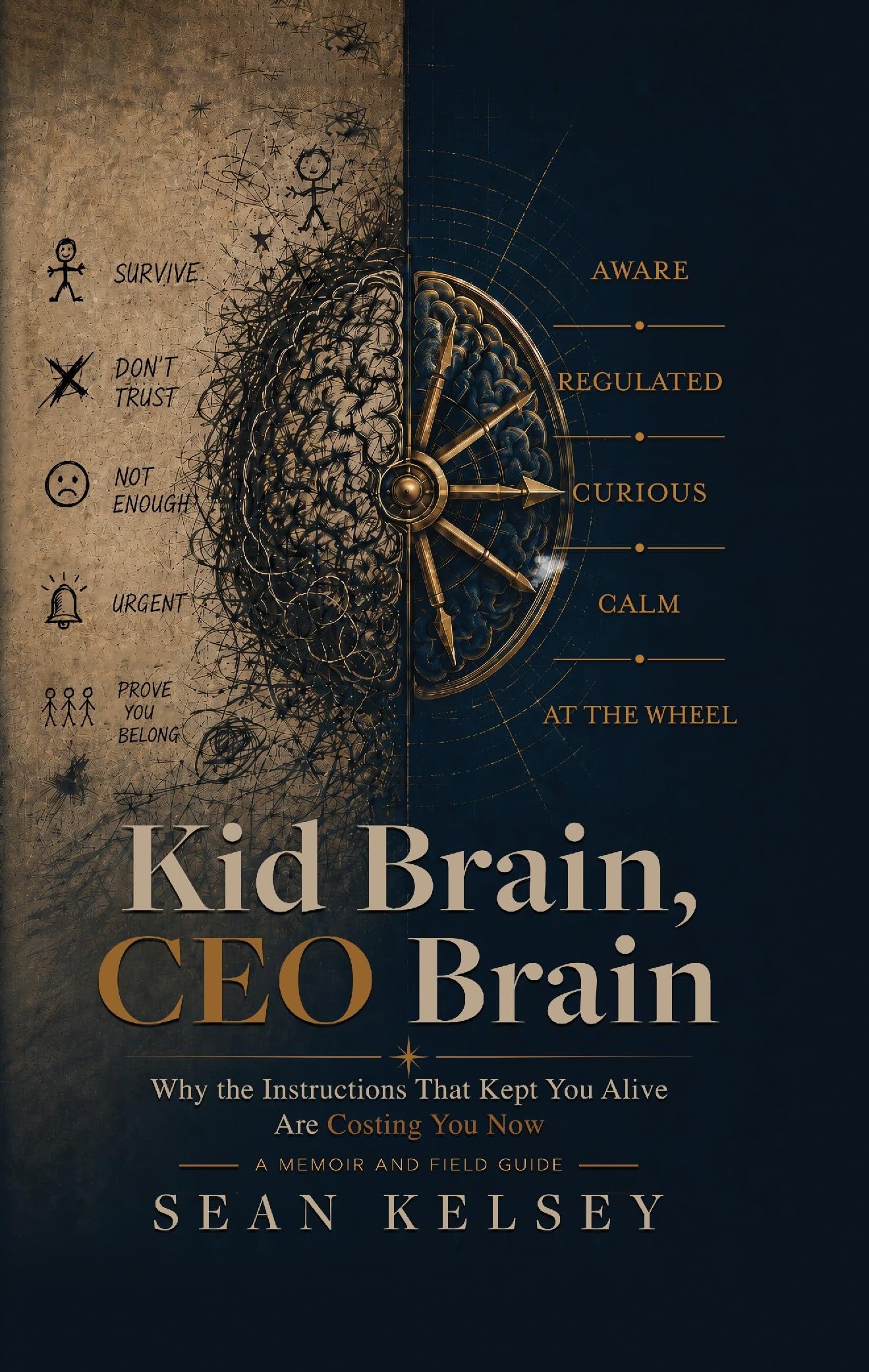 Kid Brain, CEO Brain: Why The Instructions That Kept You Alive Are Costing You Now
