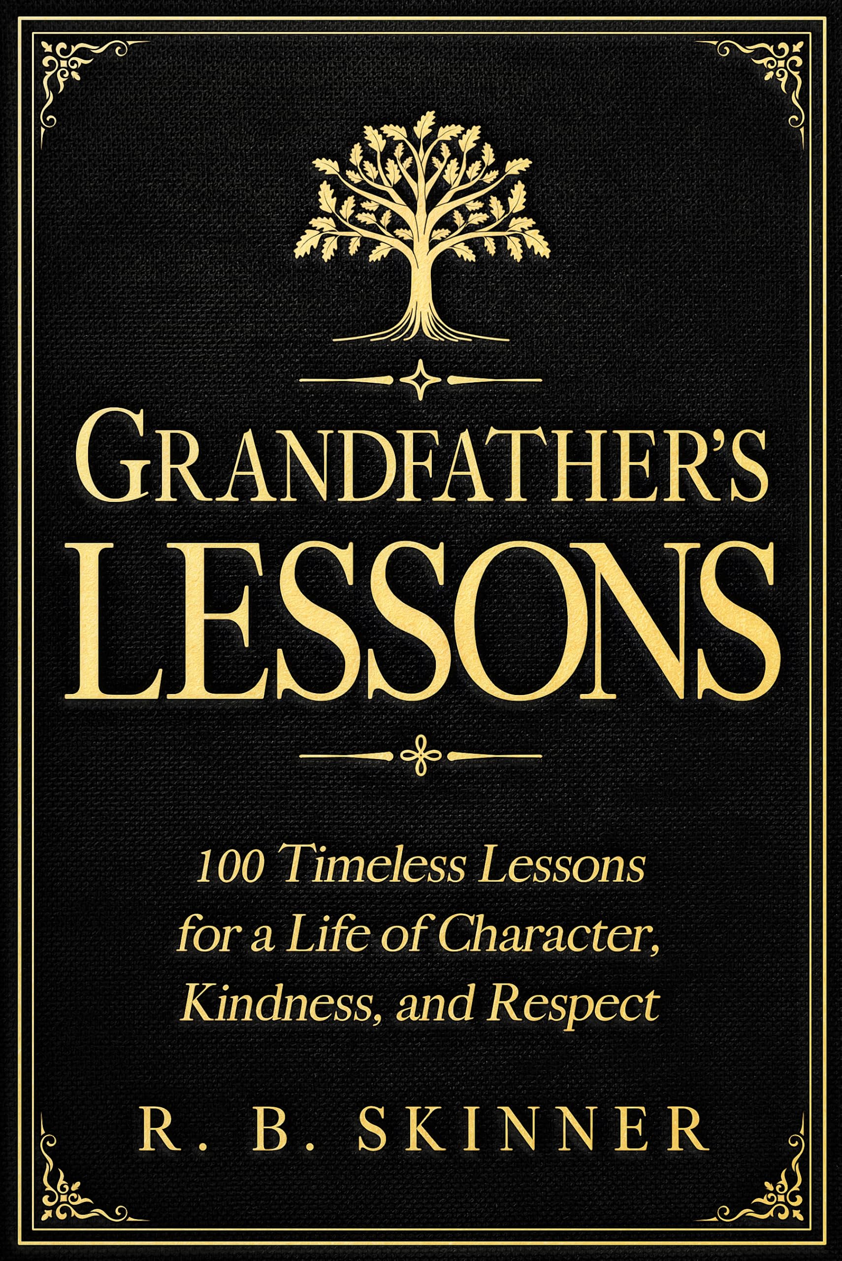 Grandfather's Lessons: 100 Timeless Lessons for a Life of Character, Kindness, and Respect (Grandparents Wisdom)
