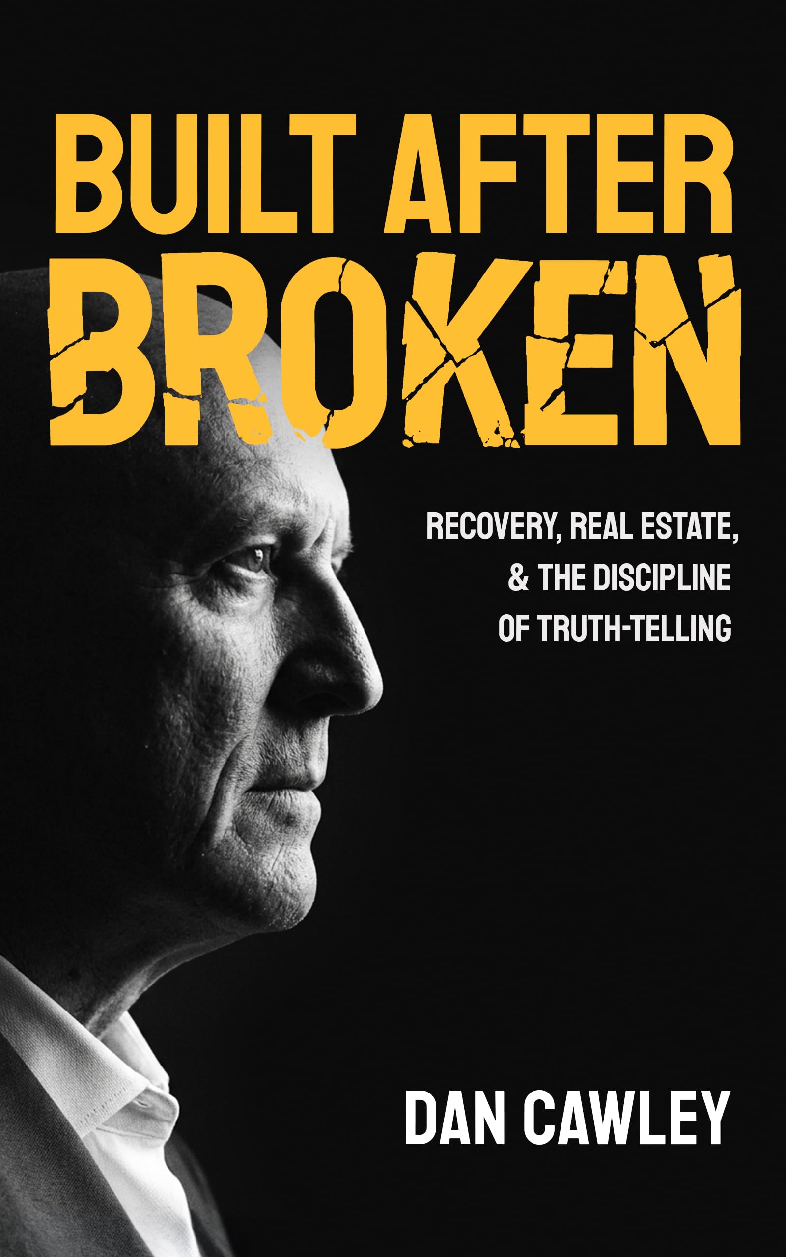 Built After Broken: Recovery, Real Estate, & the Discipline of Truth-Telling