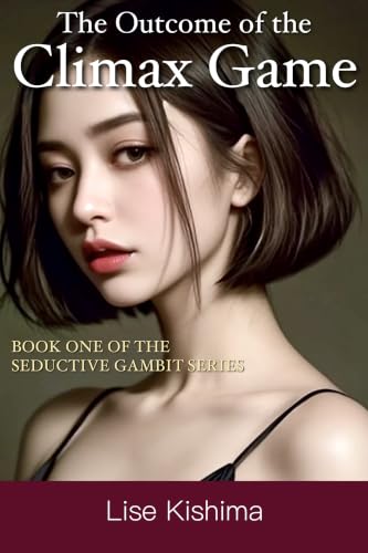 The Outcome of the Climax Game (The Seductive Gambit Book 1)