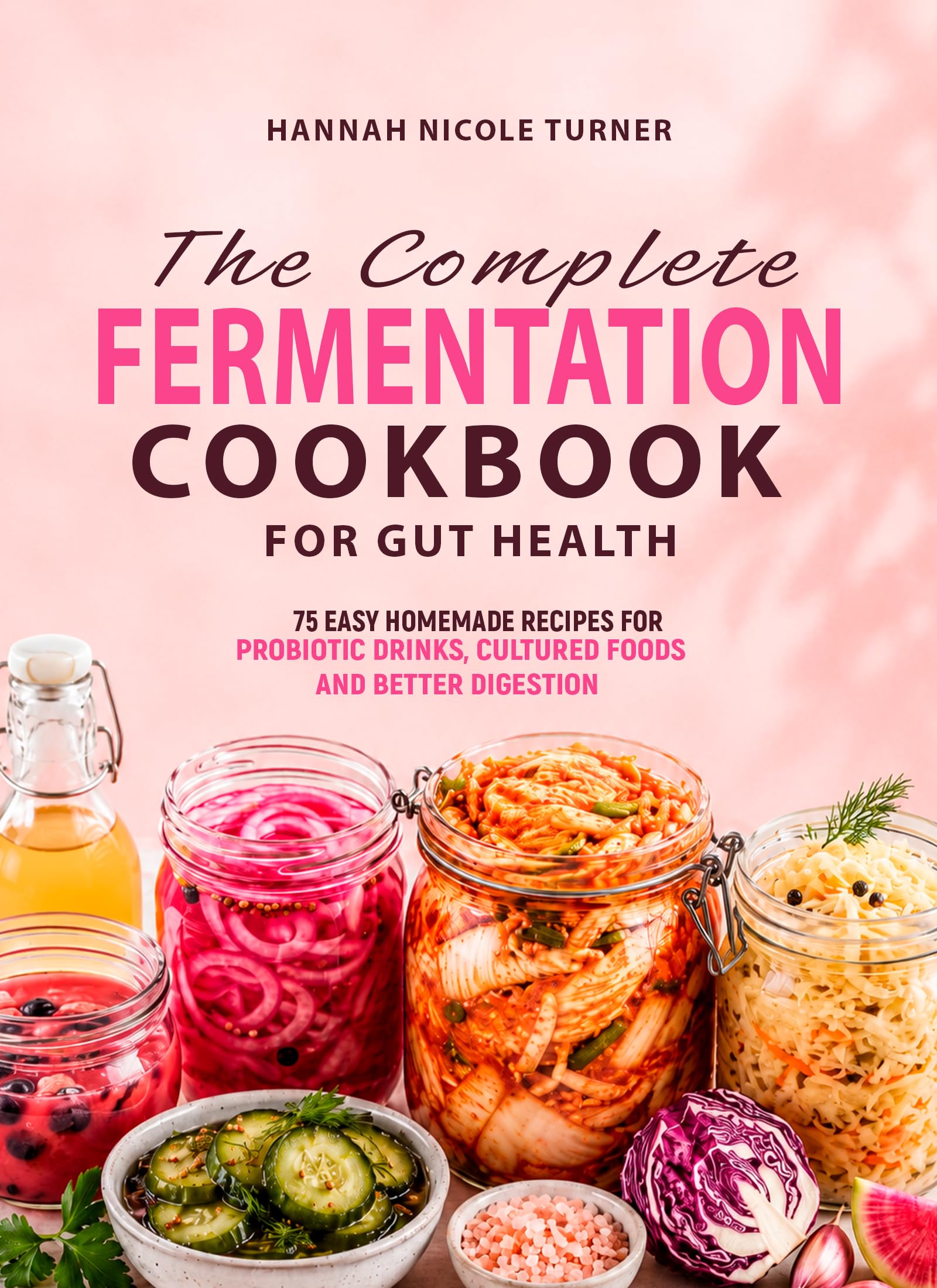 The Complete Fermentation Cookbook for Gut Health