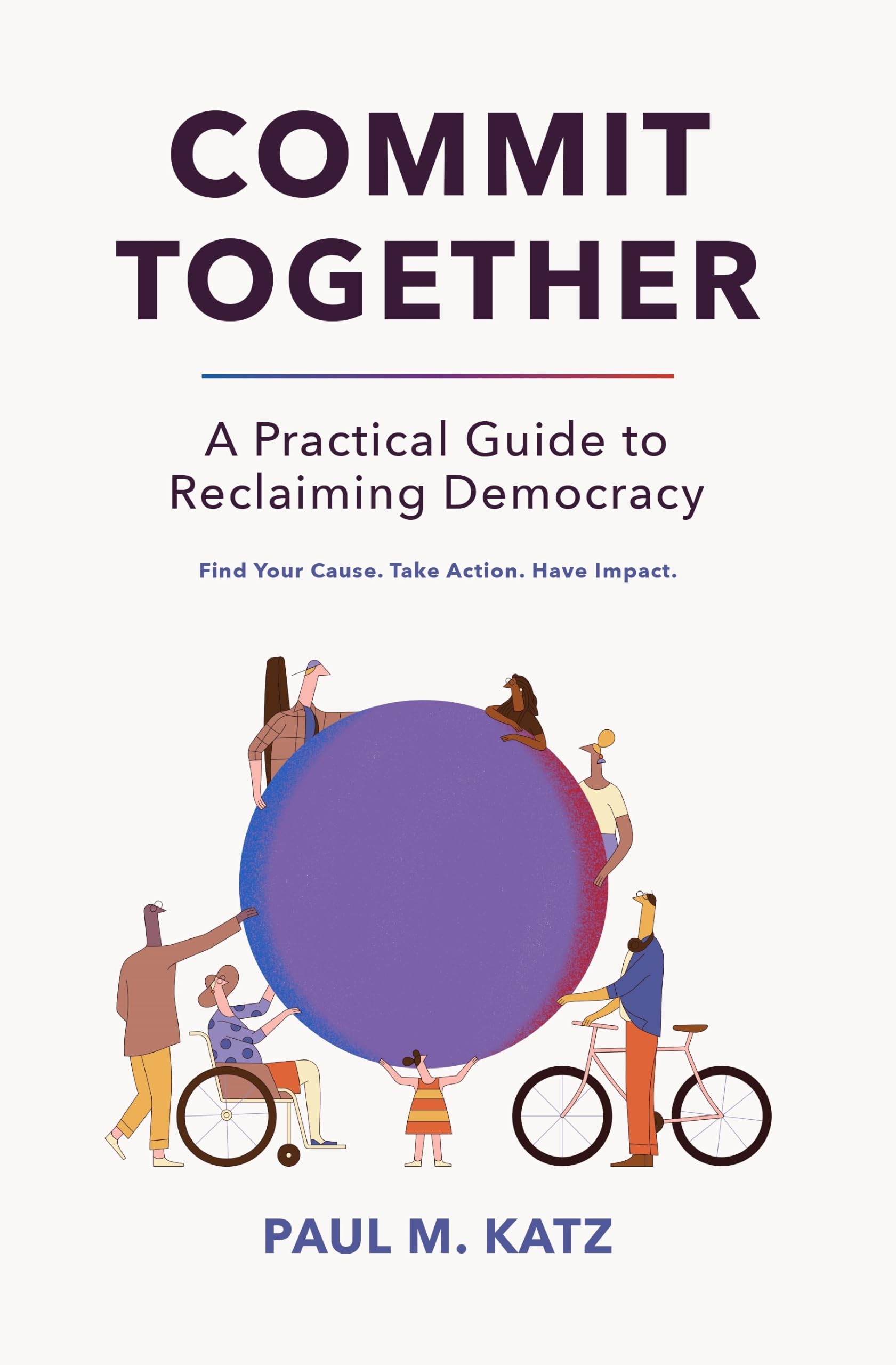 Commit Together: A Practical Guide to Reclaiming Democracy